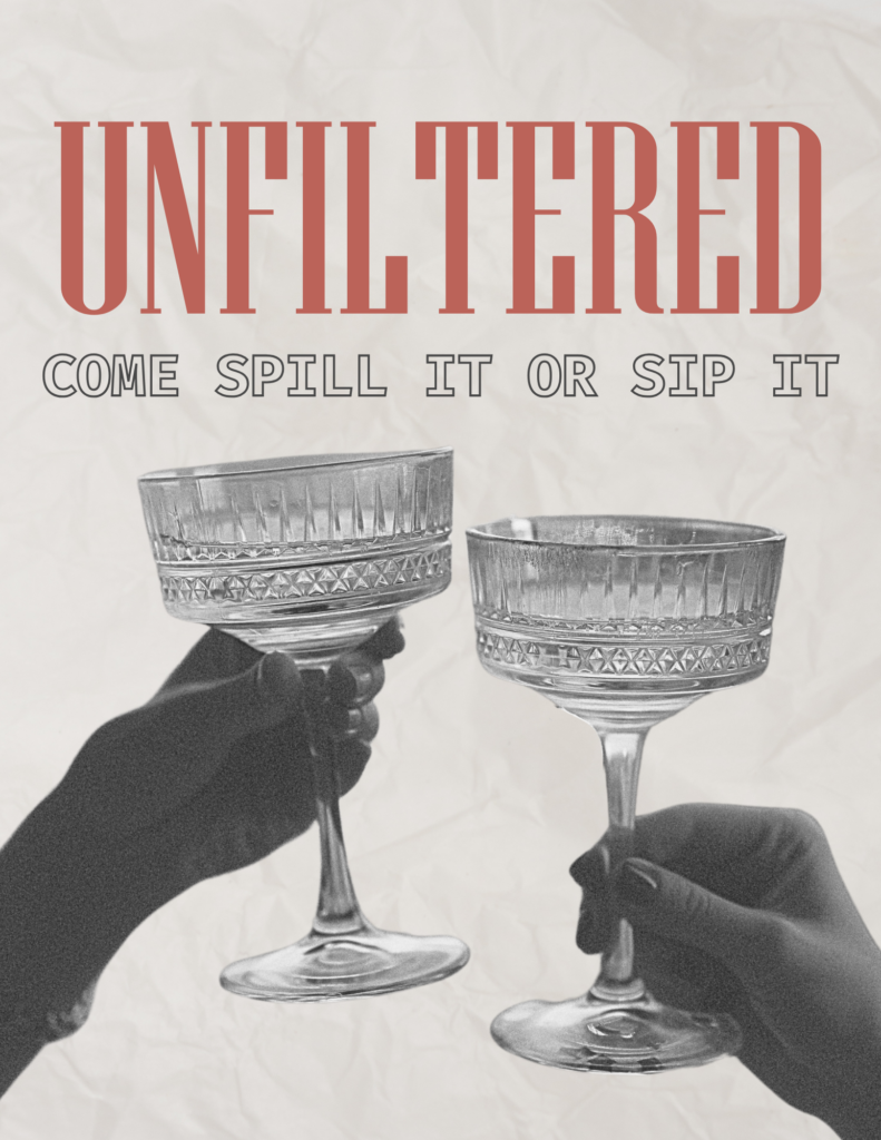 Unfiltered poster: two hands clinking coupe glasses under the words Come spill it or sip it